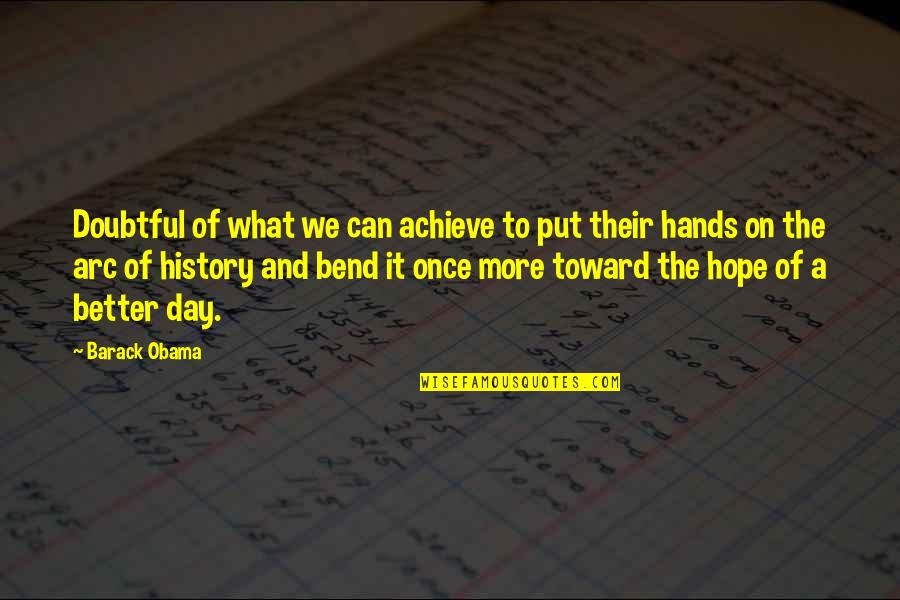 Everybody Deserves Love Quotes By Barack Obama: Doubtful of what we can achieve to put Everybody Deserves Love Quotes By Barack Obama: Doubtful of what we can achieve to put