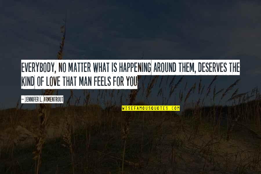 Everybody Deserves Love Quotes By Jennifer L. Armentrout: Everybody, no matter what is happening around them, Everybody Deserves Love Quotes By Jennifer L. Armentrout: Everybody, no matter what is happening around them,