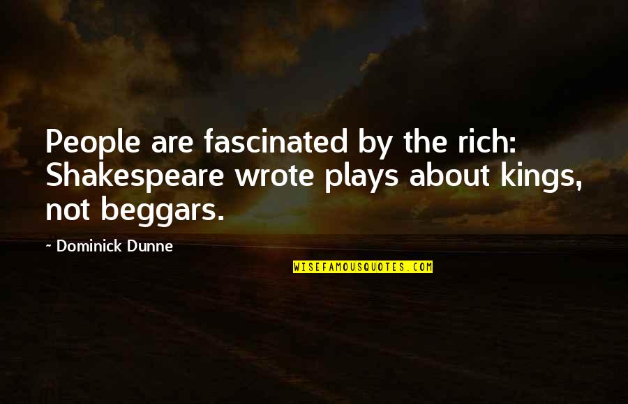 Everybody Deserves Second Chances Quotes By Dominick Dunne: People are fascinated by the rich: Shakespeare wrote