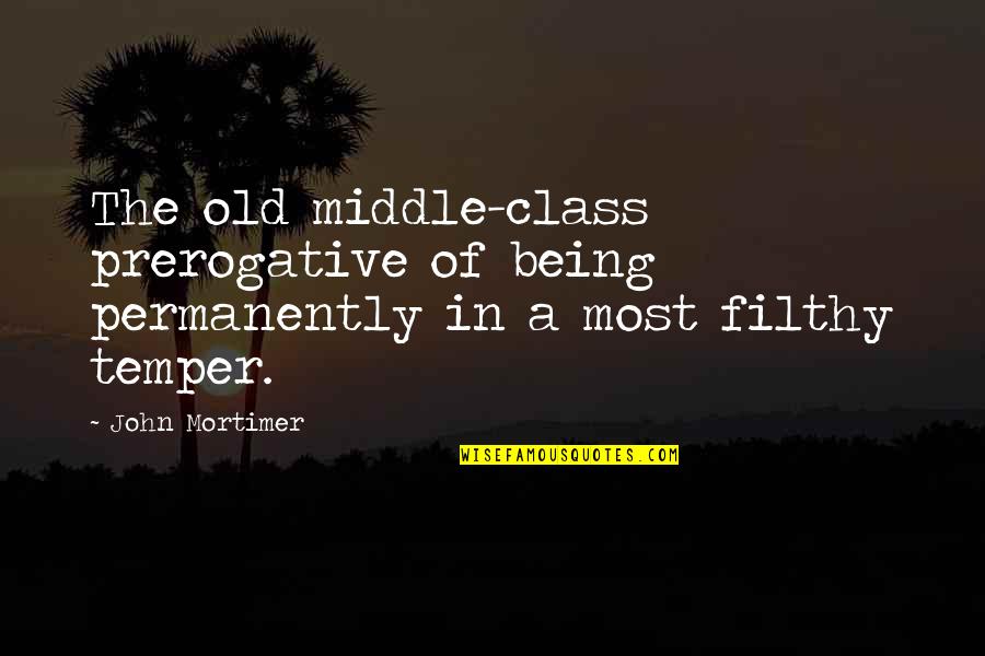 Everybody Deserves To Be Happy Quotes By John Mortimer: The old middle-class prerogative of being permanently in