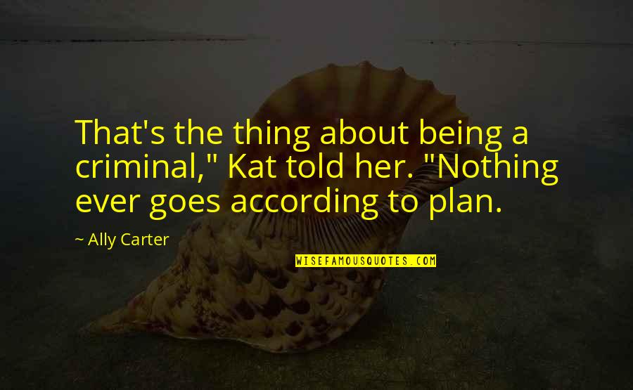 Everybody Dies But Not Everybody Lives Movie Quotes By Ally Carter: That's the thing about being a criminal," Kat