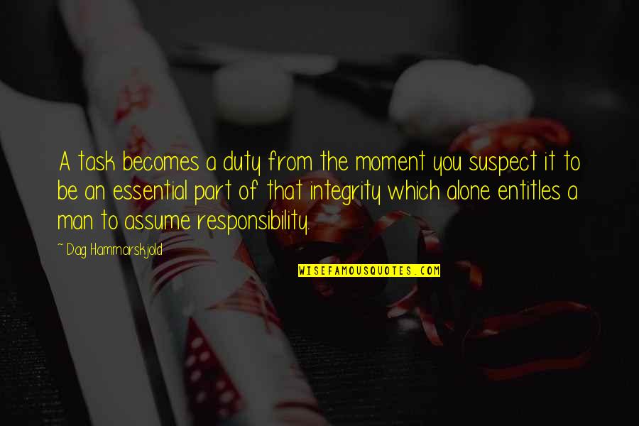 Everybody Dies But Not Everyone Lives Quotes By Dag Hammarskjold: A task becomes a duty from the moment Everybody Dies But Not Everyone Lives Quotes By Dag Hammarskjold: A task becomes a duty from the moment