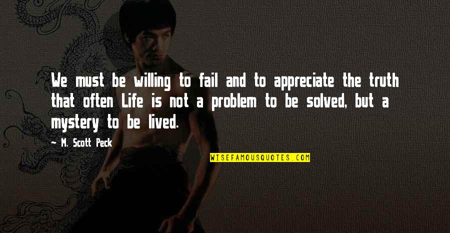 Everybody Dies But Not Everyone Lives Quotes By M. Scott Peck: We must be willing to fail and to