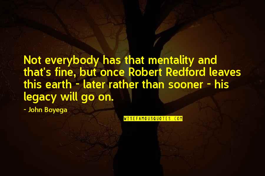 Everybody Fine Quotes By John Boyega: Not everybody has that mentality and that's fine, Everybody Fine Quotes By John Boyega: Not everybody has that mentality and that's fine,