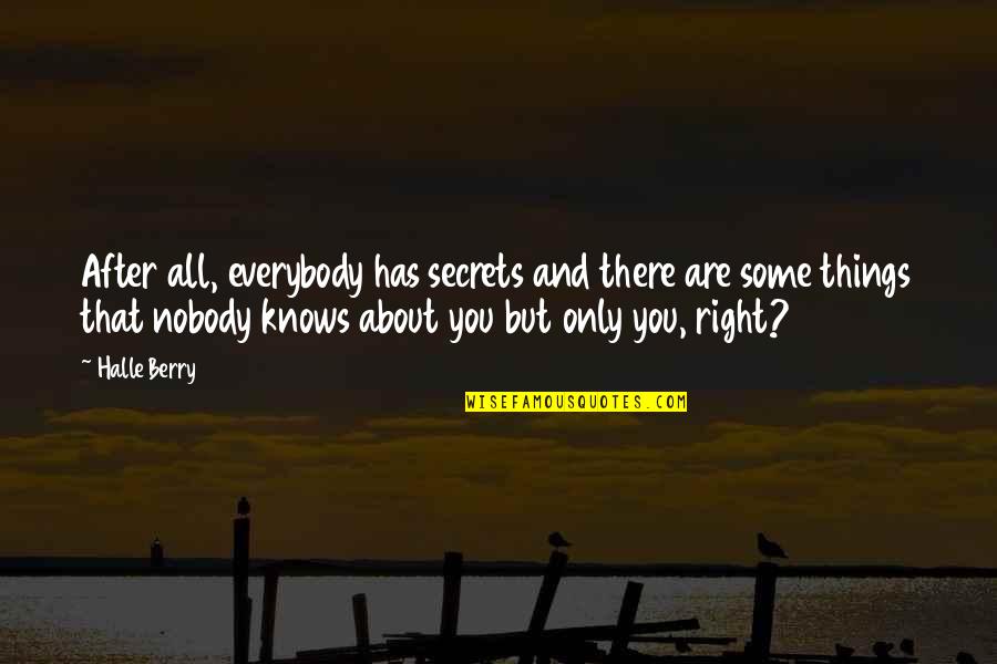 Everybody Has Their Secrets Quotes By Halle Berry: After all, everybody has secrets and there are
