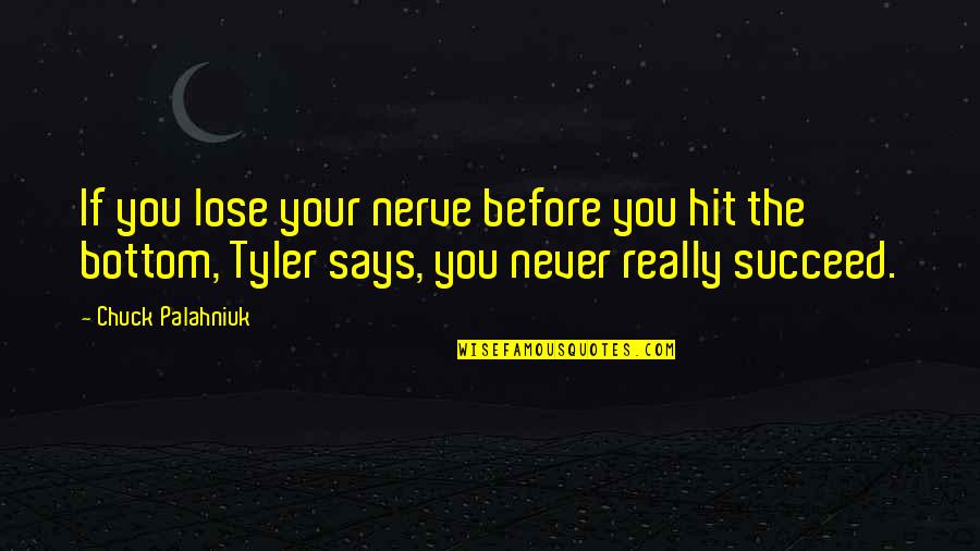 Everybody Having Problems Quotes By Chuck Palahniuk: If you lose your nerve before you hit