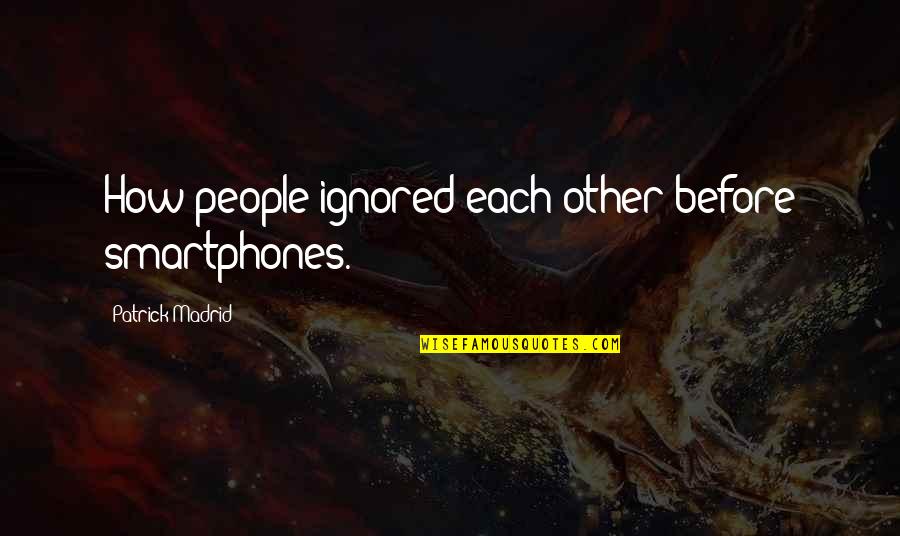 Everybody Hurts Sometimes Quotes By Patrick Madrid: How people ignored each other before smartphones.