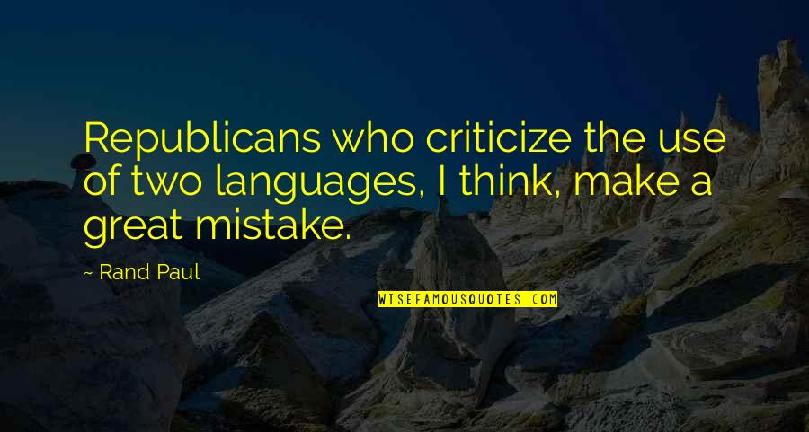 Everybody Hurts Sometimes Quotes By Rand Paul: Republicans who criticize the use of two languages,