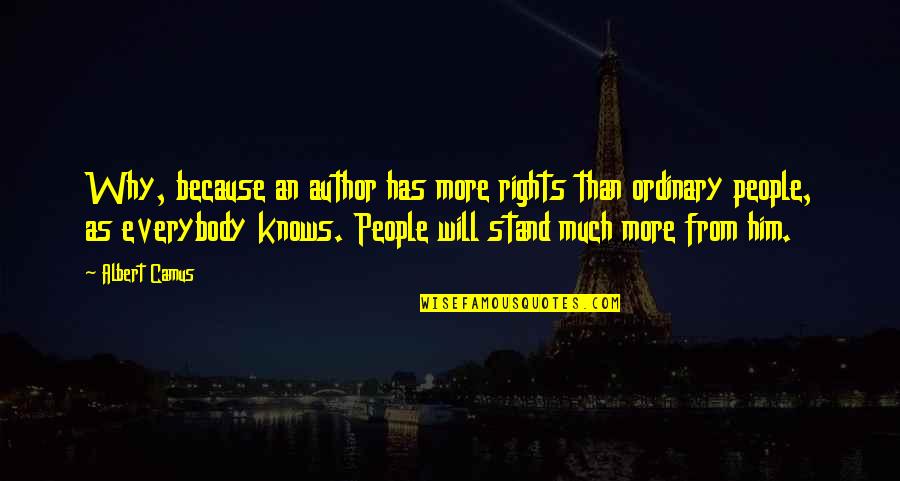 Everybody Knows Everybody Quotes By Albert Camus: Why, because an author has more rights than Everybody Knows Everybody Quotes By Albert Camus: Why, because an author has more rights than