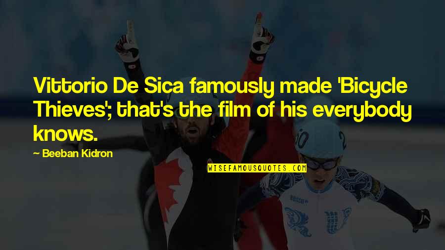 Everybody Knows Everybody Quotes By Beeban Kidron: Vittorio De Sica famously made 'Bicycle Thieves'; that's
