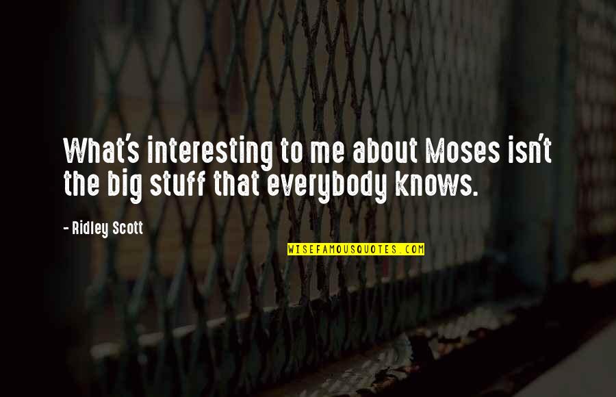 Everybody Knows Everybody Quotes By Ridley Scott: What's interesting to me about Moses isn't the