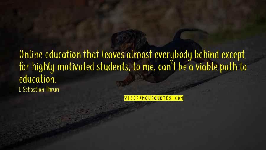Everybody Leaves Me Quotes By Sebastian Thrun: Online education that leaves almost everybody behind except