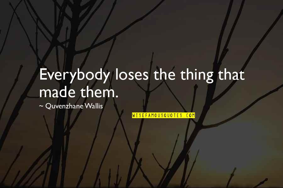 Everybody Loses Quotes By Quvenzhane Wallis: Everybody loses the thing that made them.