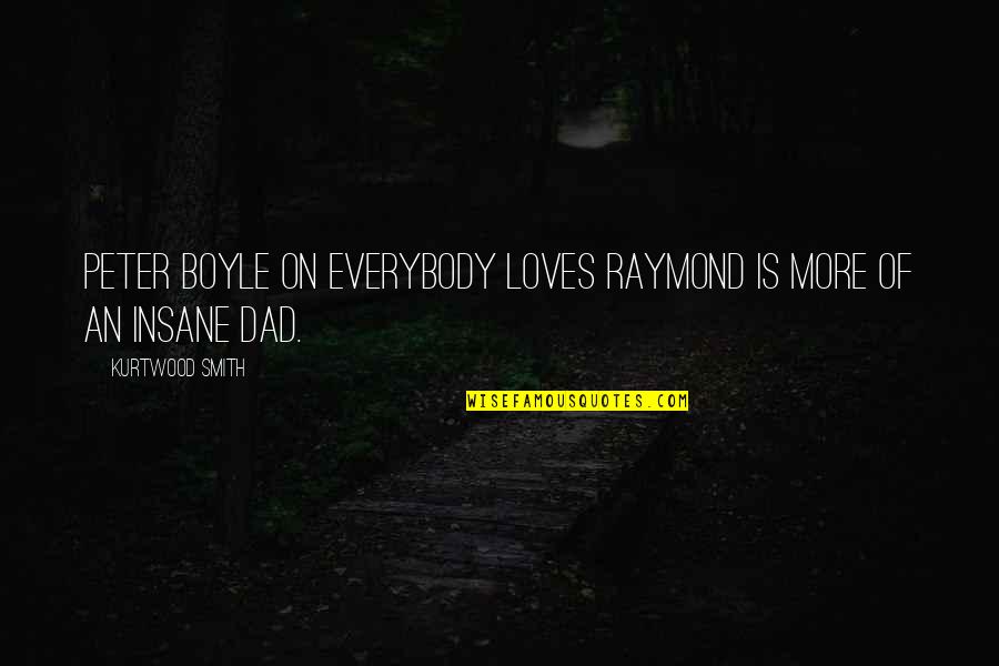 Everybody Loves Raymond Best Quotes By Kurtwood Smith: Peter Boyle on Everybody Loves Raymond is more