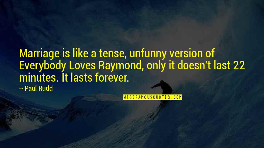 Everybody Loves Raymond Best Quotes By Paul Rudd: Marriage is like a tense, unfunny version of