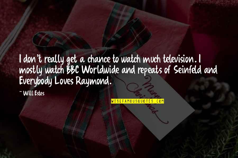Everybody Loves Raymond Best Quotes By Will Estes: I don't really get a chance to watch