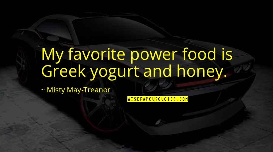 Everybody Loves Raymond Faux Pas Quotes By Misty May-Treanor: My favorite power food is Greek yogurt and