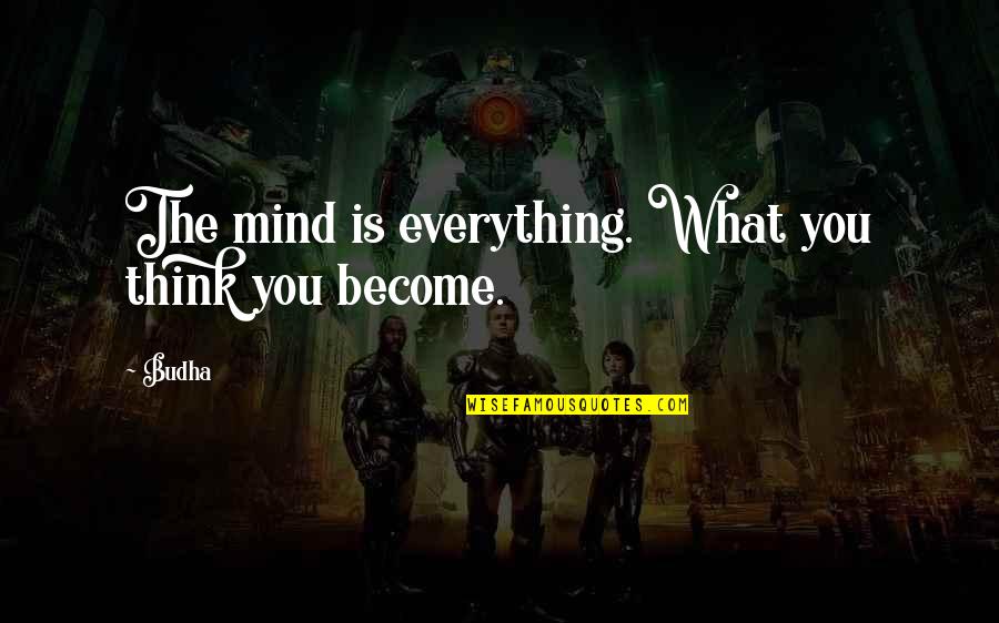 Everybody Loves Raymond Odd Man Out Quotes By Budha: The mind is everything. What you think you