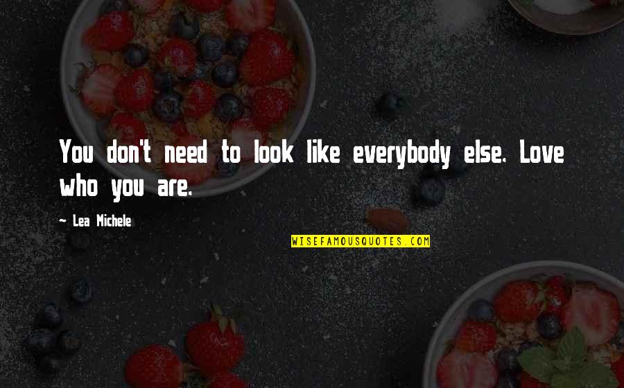 Everybody Need Love Quotes By Lea Michele: You don't need to look like everybody else.
