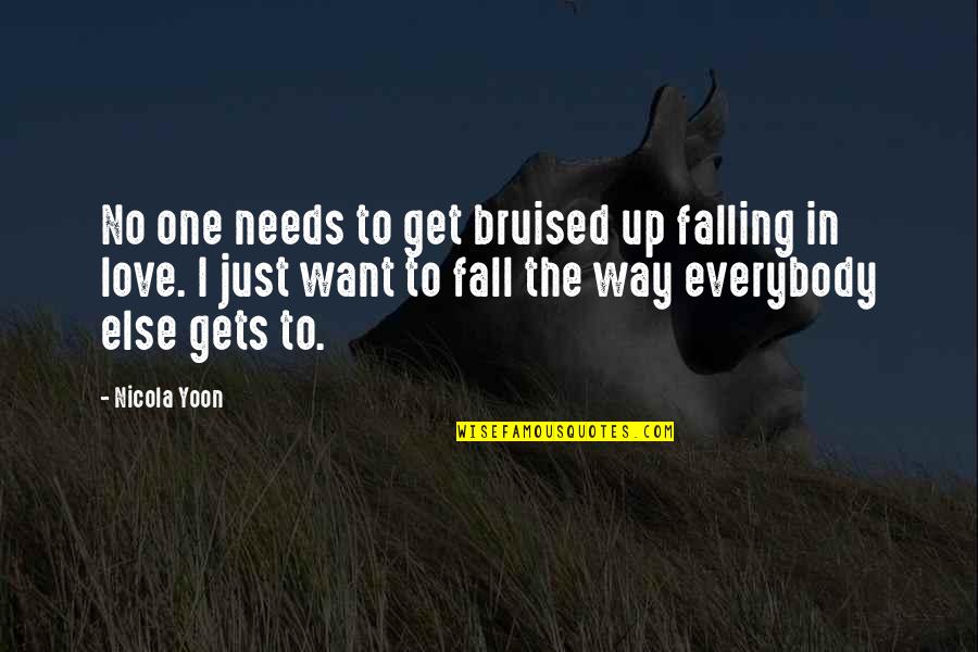 Everybody Needs Love Quotes By Nicola Yoon: No one needs to get bruised up falling Everybody Needs Love Quotes By Nicola Yoon: No one needs to get bruised up falling