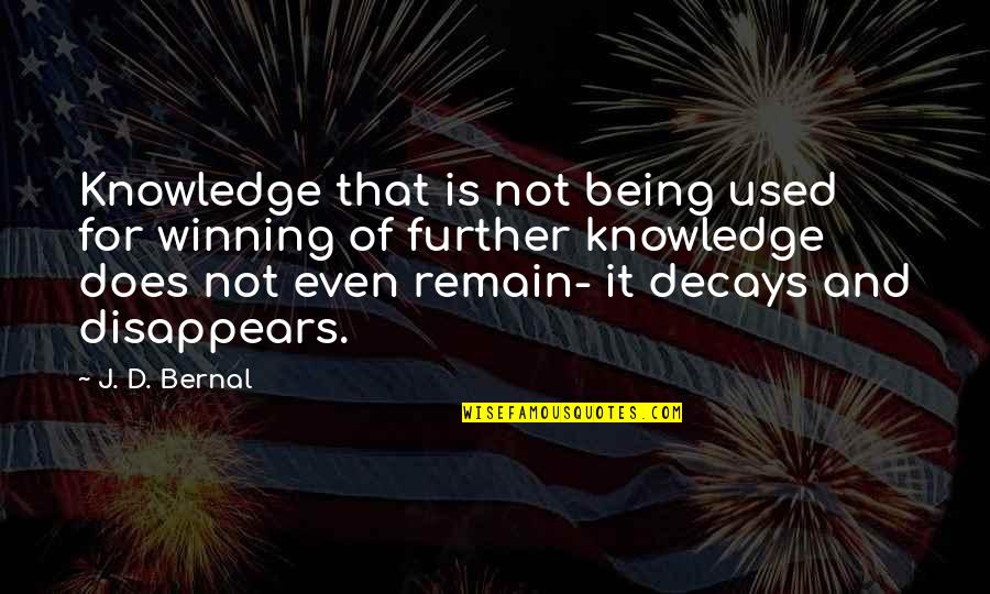 Everybody Needs Somebody Quotes By J. D. Bernal: Knowledge that is not being used for winning Everybody Needs Somebody Quotes By J. D. Bernal: Knowledge that is not being used for winning