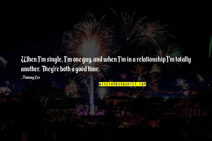 Everybody Needs Somebody Quotes By Tommy Lee: When I'm single, I'm one guy, and when Everybody Needs Somebody Quotes By Tommy Lee: When I'm single, I'm one guy, and when