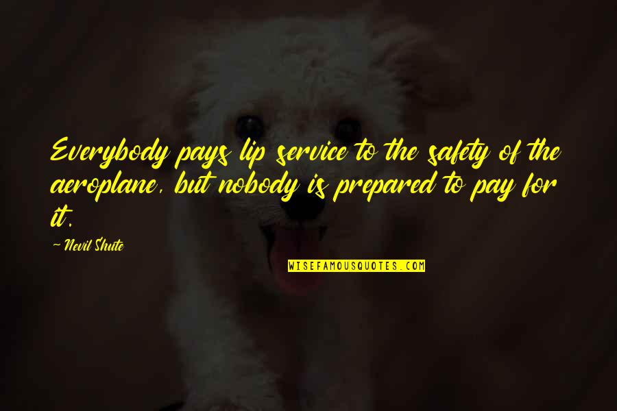 Everybody Pays Quotes By Nevil Shute: Everybody pays lip service to the safety of