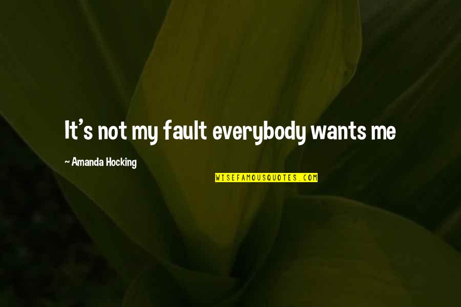 Everybody Wants Me Quotes By Amanda Hocking: It's not my fault everybody wants me