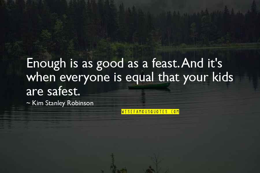 Everybody Wants Me Quotes By Kim Stanley Robinson: Enough is as good as a feast. And
