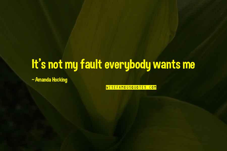 Everybody Wants Quotes By Amanda Hocking: It's not my fault everybody wants me