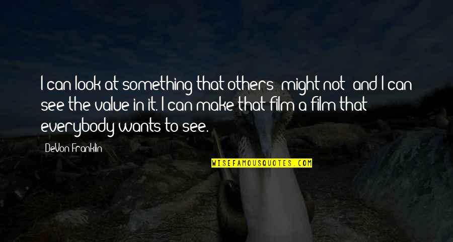 Everybody Wants Quotes By DeVon Franklin: I can look at something that others (might