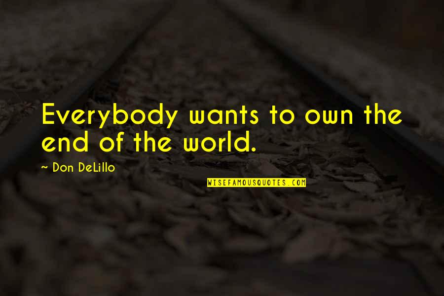 Everybody Wants Quotes By Don DeLillo: Everybody wants to own the end of the