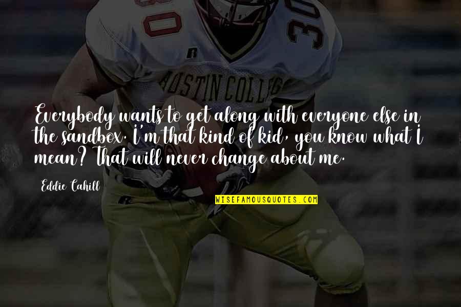 Everybody Wants Quotes By Eddie Cahill: Everybody wants to get along with everyone else