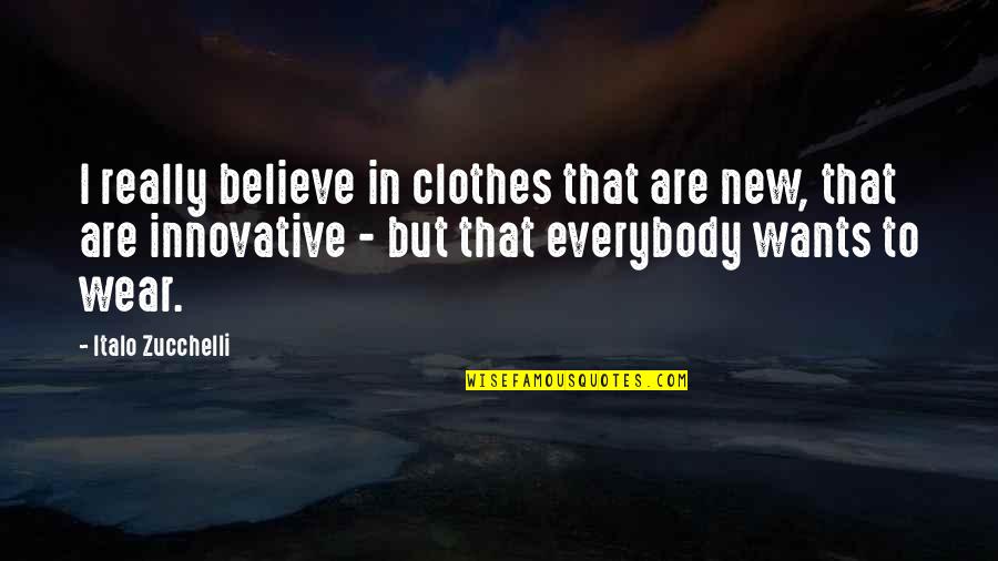 Everybody Wants Quotes By Italo Zucchelli: I really believe in clothes that are new,