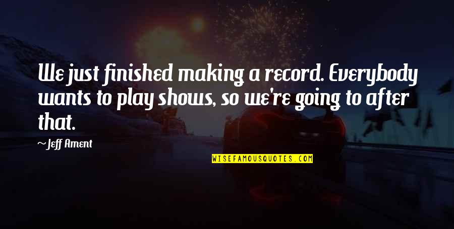 Everybody Wants Quotes By Jeff Ament: We just finished making a record. Everybody wants