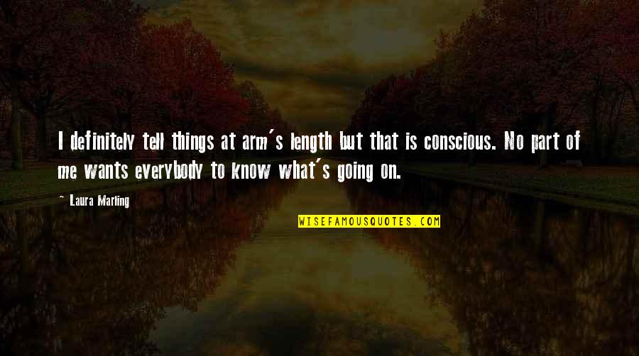 Everybody Wants Quotes By Laura Marling: I definitely tell things at arm's length but