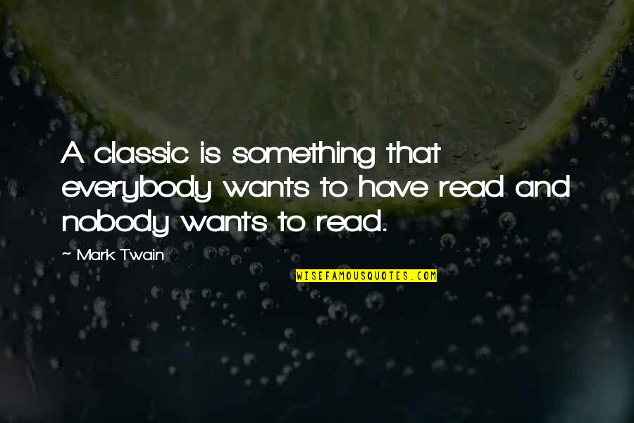 Everybody Wants Quotes By Mark Twain: A classic is something that everybody wants to