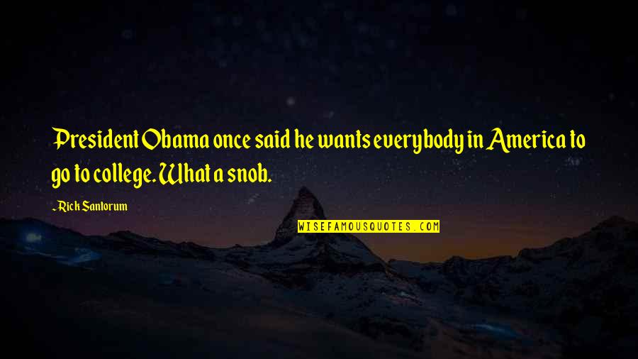 Everybody Wants Quotes By Rick Santorum: President Obama once said he wants everybody in