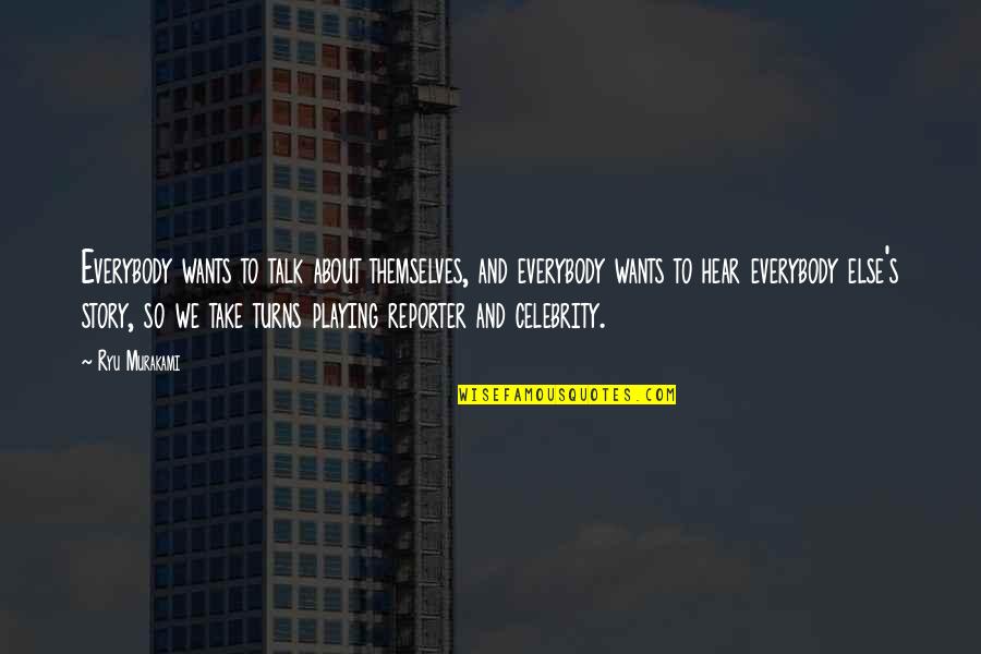 Everybody Wants Quotes By Ryu Murakami: Everybody wants to talk about themselves, and everybody