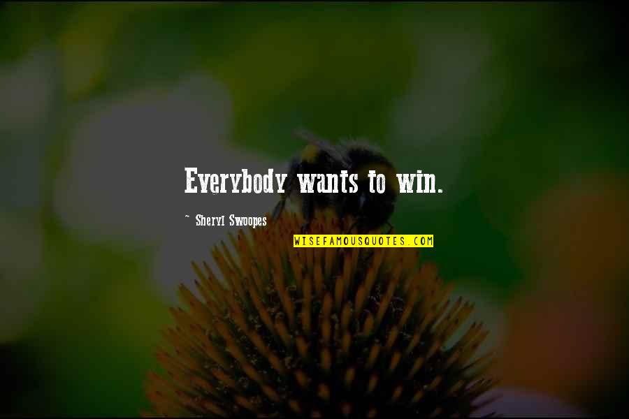 Everybody Wants Quotes By Sheryl Swoopes: Everybody wants to win.