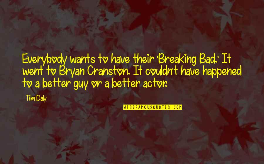 Everybody Wants Quotes By Tim Daly: Everybody wants to have their 'Breaking Bad.' It