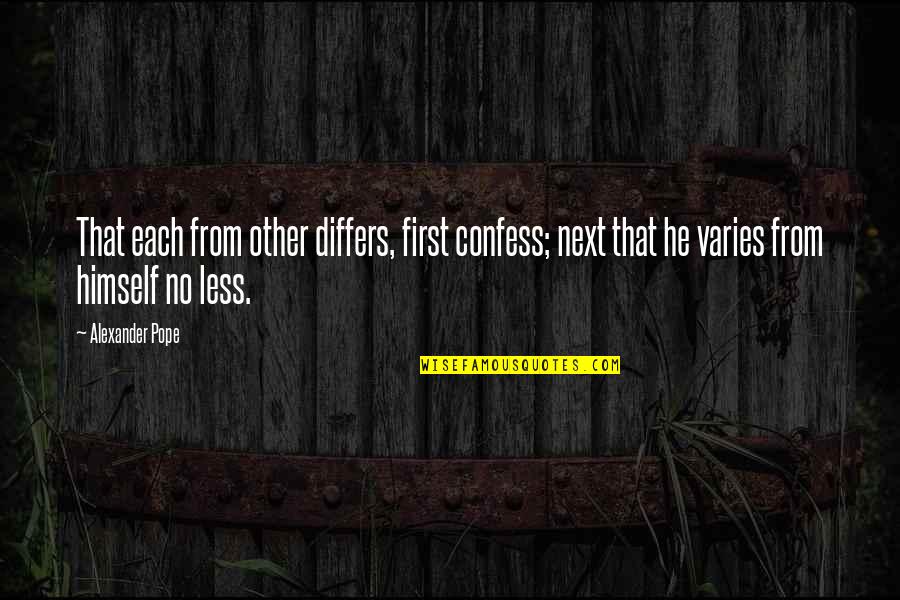 Everybodys All American Quotes By Alexander Pope: That each from other differs, first confess; next