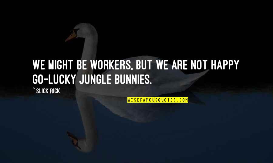 Everybodys All American Quotes By Slick Rick: We might be workers, but we are not