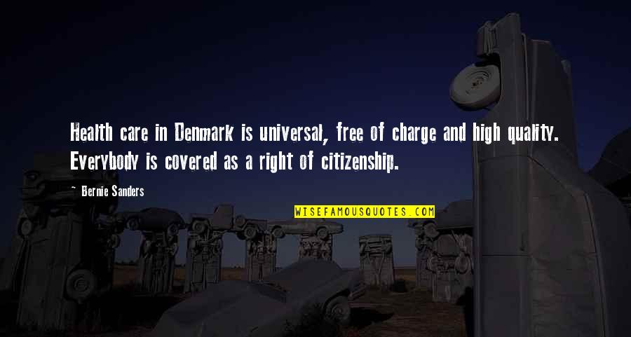 Everybody's Free Quotes By Bernie Sanders: Health care in Denmark is universal, free of