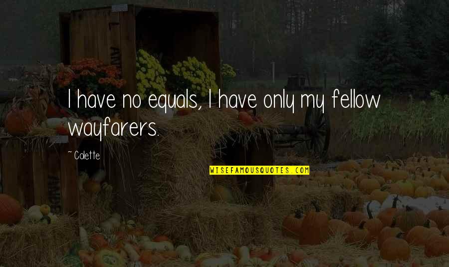 Everybody's Free Quotes By Colette: I have no equals, I have only my