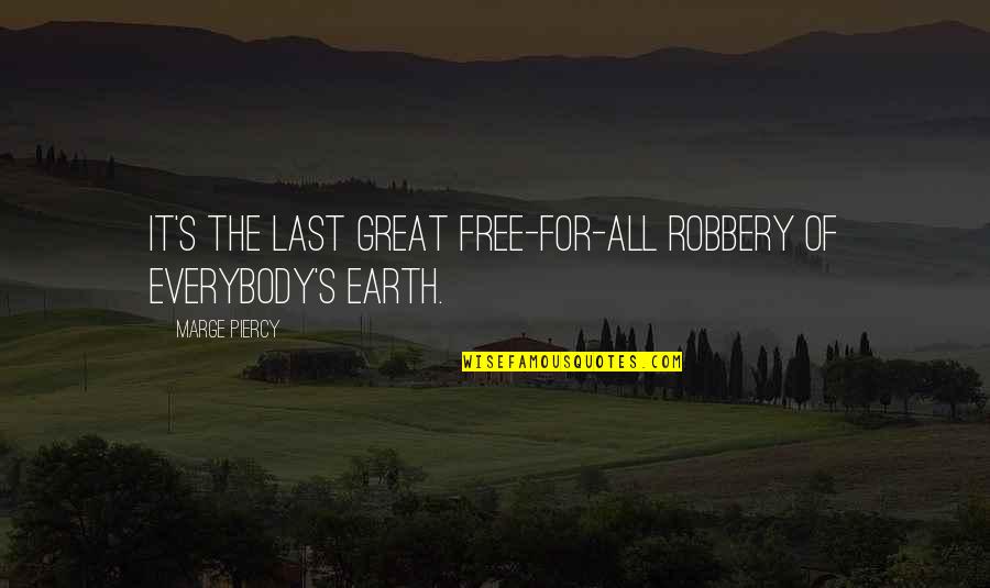 Everybody's Free Quotes By Marge Piercy: It's the last great free-for-all robbery of everybody's