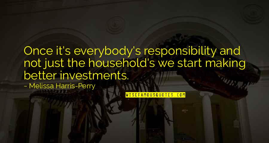 Everybody's Quotes By Melissa Harris-Perry: Once it's everybody's responsibility and not just the