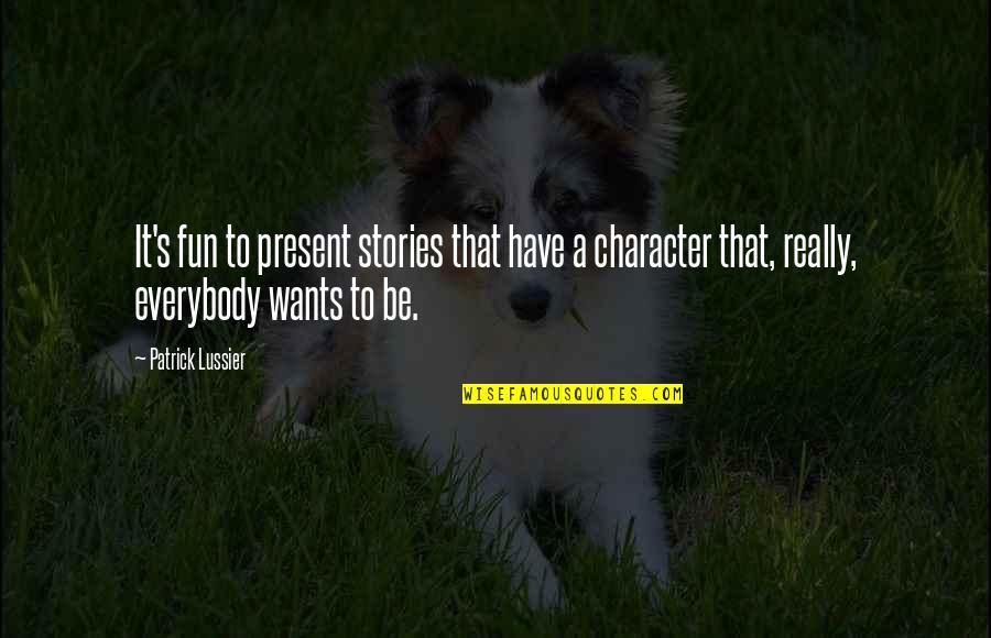 Everybody's Quotes By Patrick Lussier: It's fun to present stories that have a