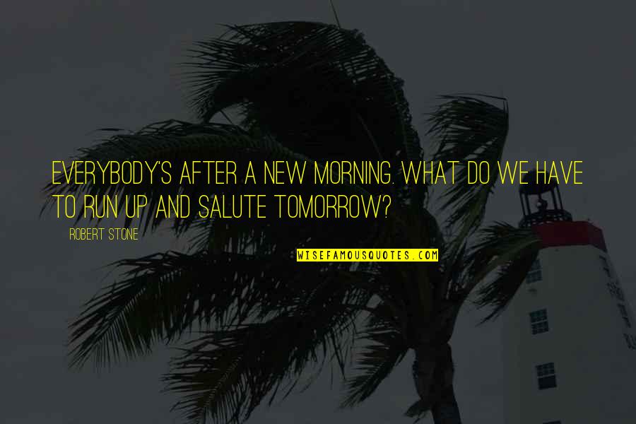 Everybody's Quotes By Robert Stone: Everybody's after a new morning. What do we