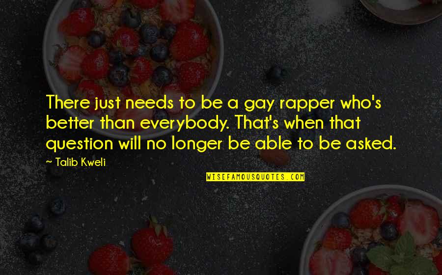 Everybody's Quotes By Talib Kweli: There just needs to be a gay rapper